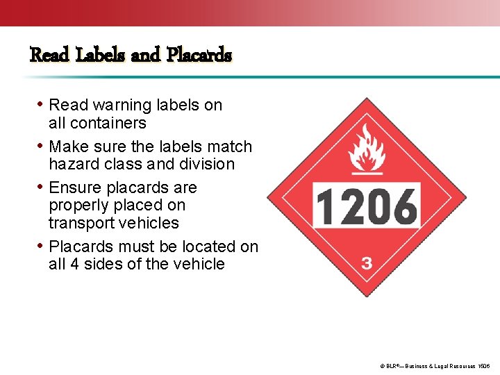 Read Labels and Placards • Read warning labels on all containers • Make sure