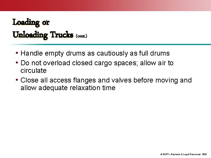 Loading or Unloading Trucks (cont. ) • Handle empty drums as cautiously as full