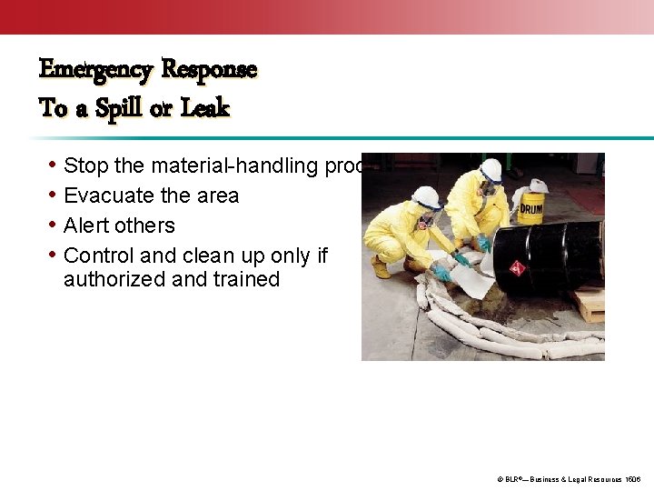 Emergency Response To a Spill or Leak • Stop the material-handling process • Evacuate