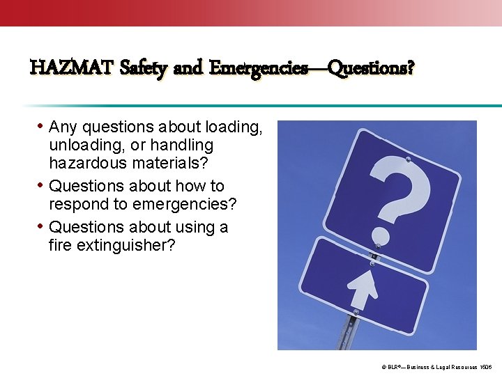 HAZMAT Safety and Emergencies—Questions? • Any questions about loading, unloading, or handling hazardous materials?