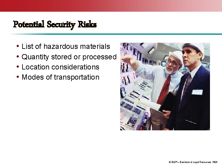 Potential Security Risks • List of hazardous materials • Quantity stored or processed •