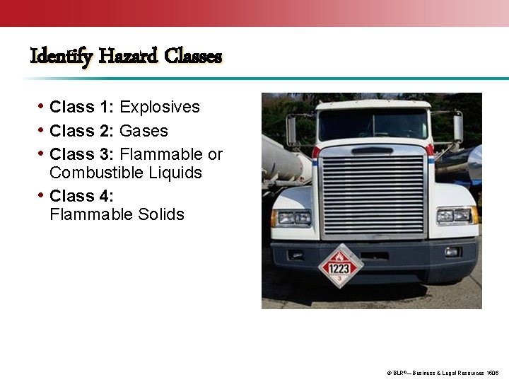 Identify Hazard Classes • Class 1: Explosives • Class 2: Gases • Class 3: