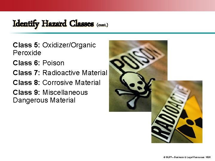 Identify Hazard Classes (cont. ) Class 5: Oxidizer/Organic Peroxide Class 6: Poison Class 7: