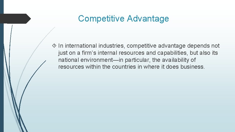 Competitive Advantage In international industries, competitive advantage depends not just on a firm’s internal