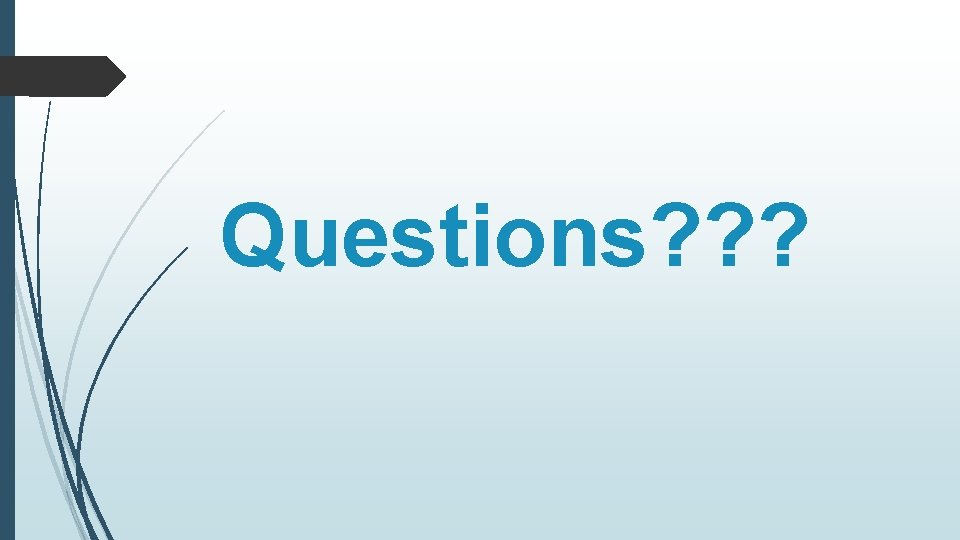 Questions? ? ? 