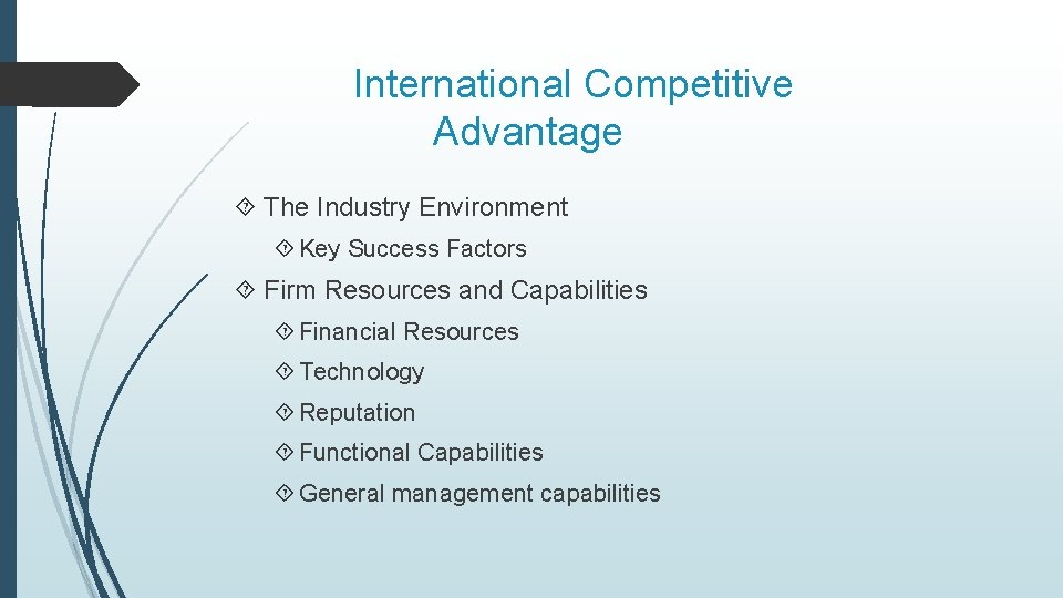International Competitive Advantage The Industry Environment Key Success Factors Firm Resources and Capabilities Financial