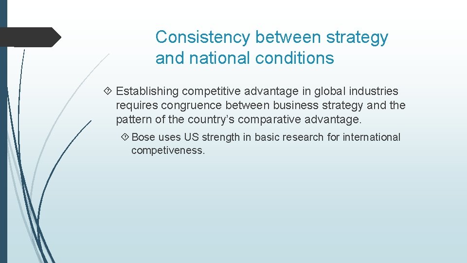 Consistency between strategy and national conditions Establishing competitive advantage in global industries requires congruence