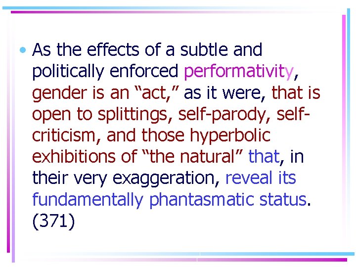  • As the effects of a subtle and politically enforced performativity, gender is