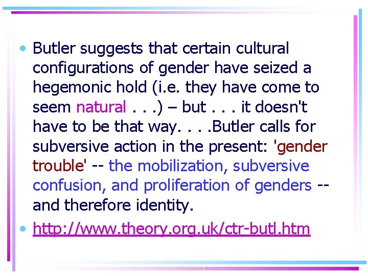  • Butler suggests that certain cultural configurations of gender have seized a hegemonic