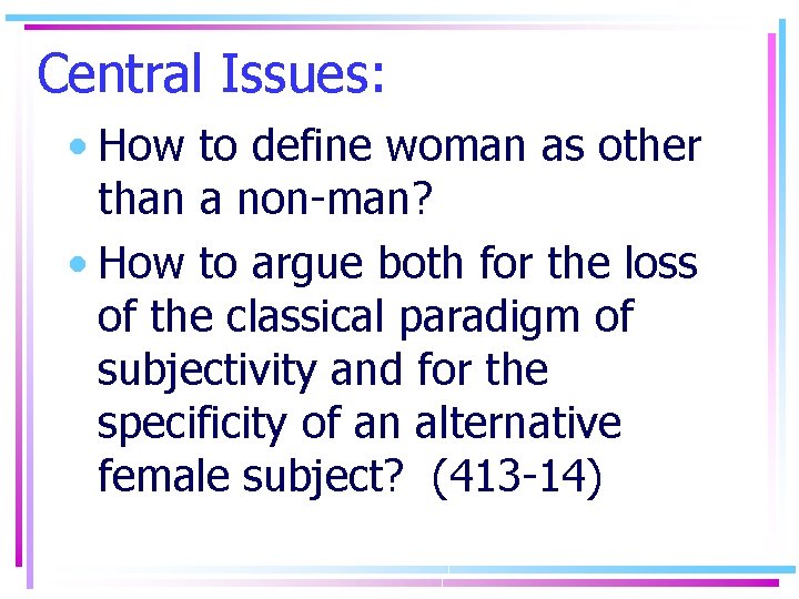 Central Issues: • How to define woman as other than a non-man? • How