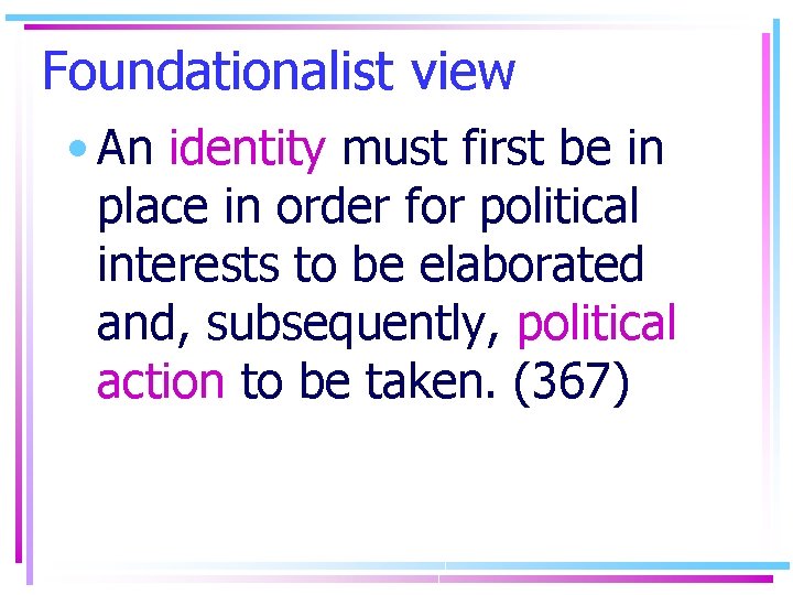 Foundationalist view • An identity must first be in place in order for political