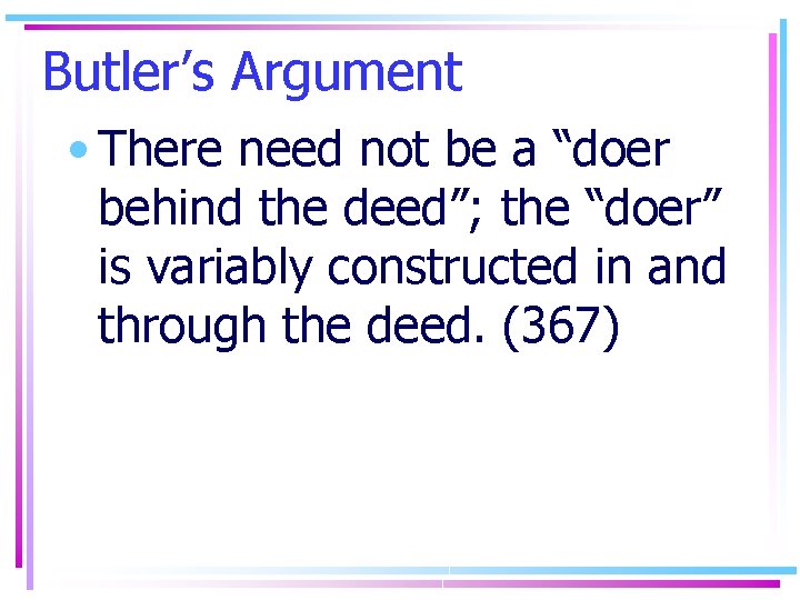 Butler’s Argument • There need not be a “doer behind the deed”; the “doer”