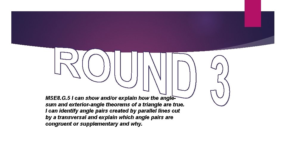MSE 8. G. 5 I can show and/or explain how the anglesum and exterior-angle