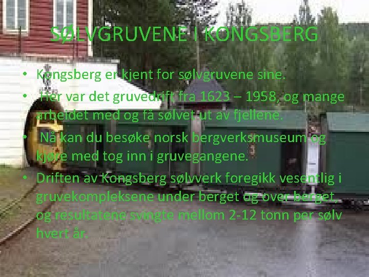 SØLVGRUVENE I KONGSBERG • Kongsberg er kjent for sølvgruvene sine. • Her var det