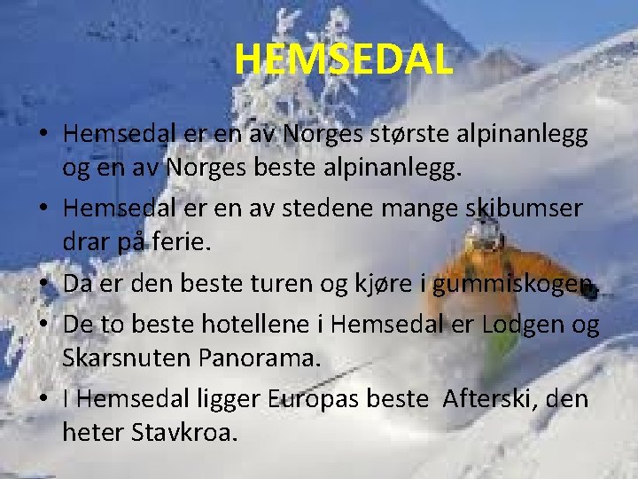 HEMSEDAL • Hemsedal er en av Norges største alpinanlegg og en av Norges beste