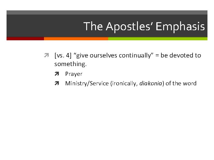 The Apostles’ Emphasis [vs. 4] “give ourselves continually” = be devoted to something. Prayer