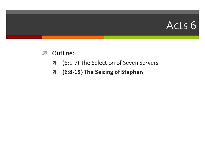 Acts 6 Outline: (6: 1 -7) The Selection of Seven Servers (6: 8 -15)