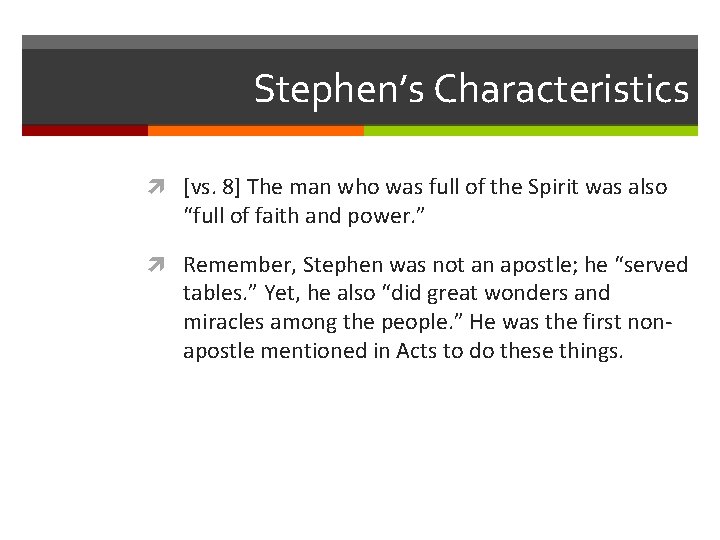 Stephen’s Characteristics [vs. 8] The man who was full of the Spirit was also