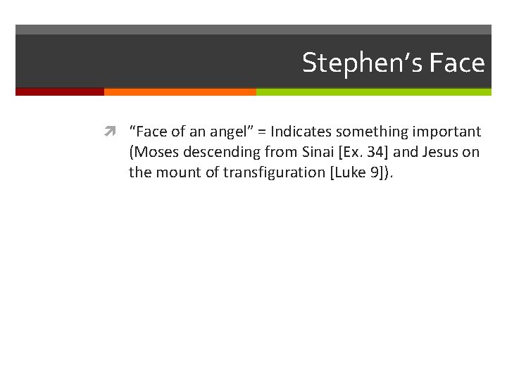 Stephen’s Face “Face of an angel” = Indicates something important (Moses descending from Sinai
