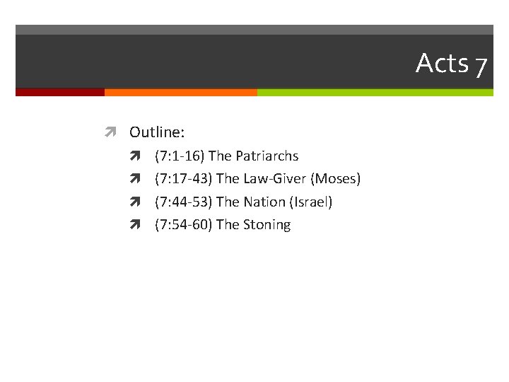 Acts 7 Outline: (7: 1 -16) The Patriarchs (7: 17 -43) The Law-Giver (Moses)