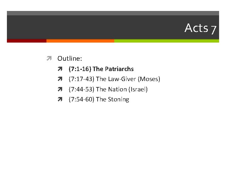 Acts 7 Outline: (7: 1 -16) The Patriarchs (7: 17 -43) The Law-Giver (Moses)