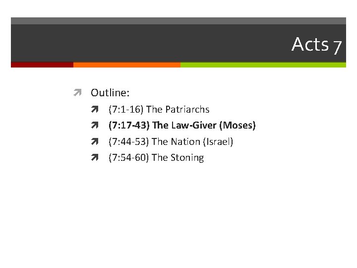 Acts 7 Outline: (7: 1 -16) The Patriarchs (7: 17 -43) The Law-Giver (Moses)