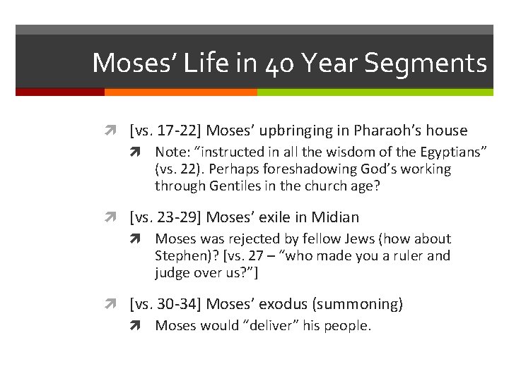 Moses’ Life in 40 Year Segments [vs. 17 -22] Moses’ upbringing in Pharaoh’s house