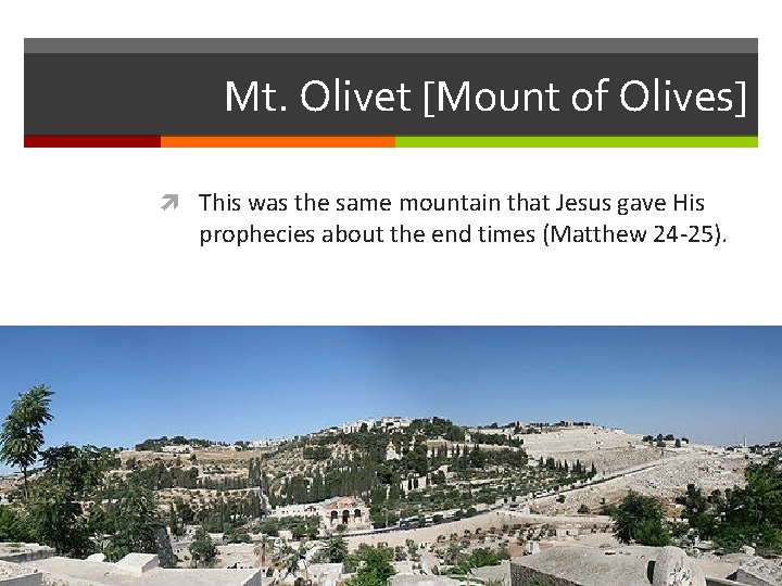 Mt. Olivet [Mount of Olives] This was the same mountain that Jesus gave His