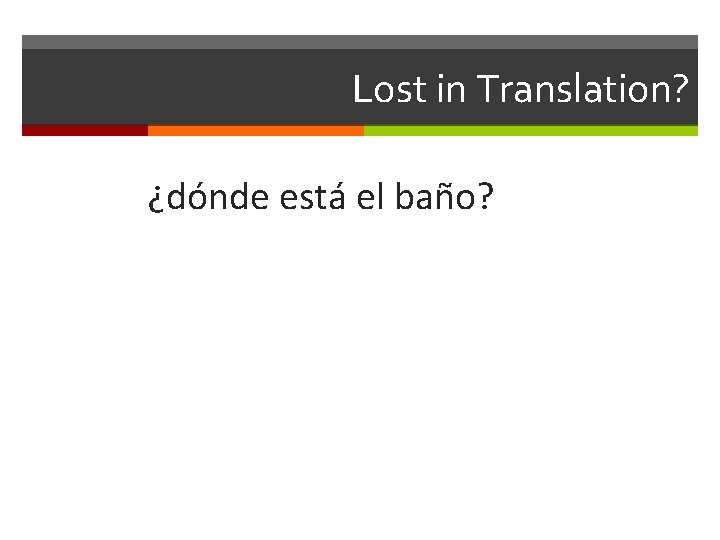 Lost in Translation? ¿dónde está el baño? 