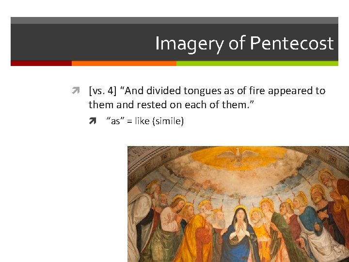 Imagery of Pentecost [vs. 4] “And divided tongues as of fire appeared to them