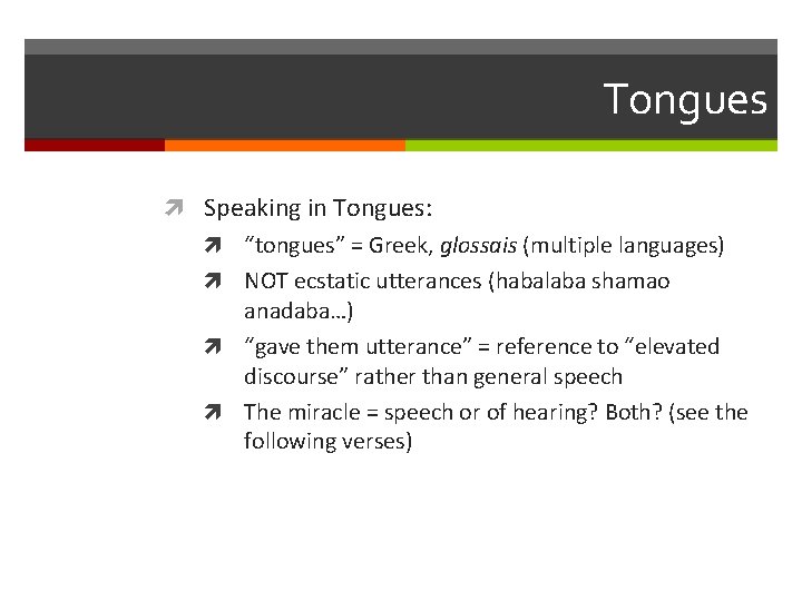 Tongues Speaking in Tongues: “tongues” = Greek, glossais (multiple languages) NOT ecstatic utterances (habalaba