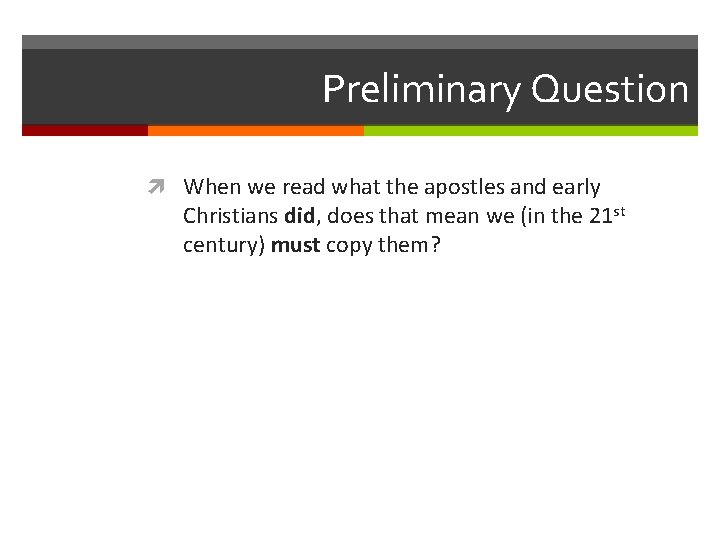 Preliminary Question When we read what the apostles and early Christians did, does that