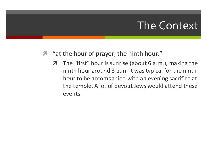 The Context “at the hour of prayer, the ninth hour. ” The “first” hour