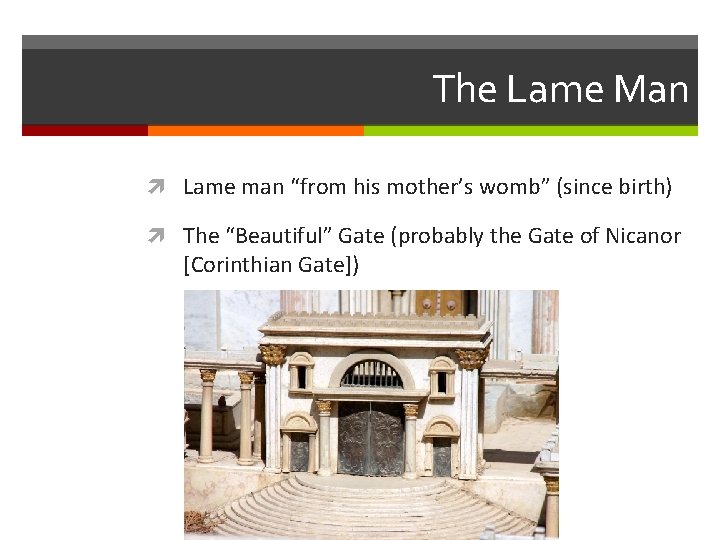 The Lame Man Lame man “from his mother’s womb” (since birth) The “Beautiful” Gate