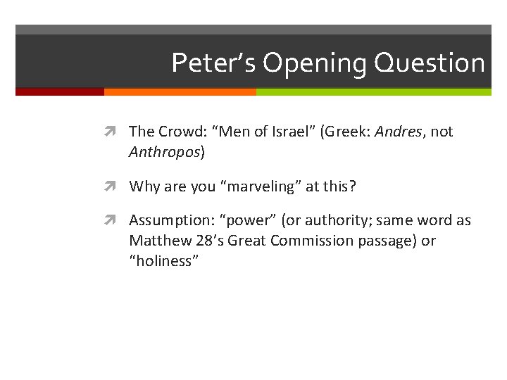 Peter’s Opening Question The Crowd: “Men of Israel” (Greek: Andres, not Anthropos) Why are