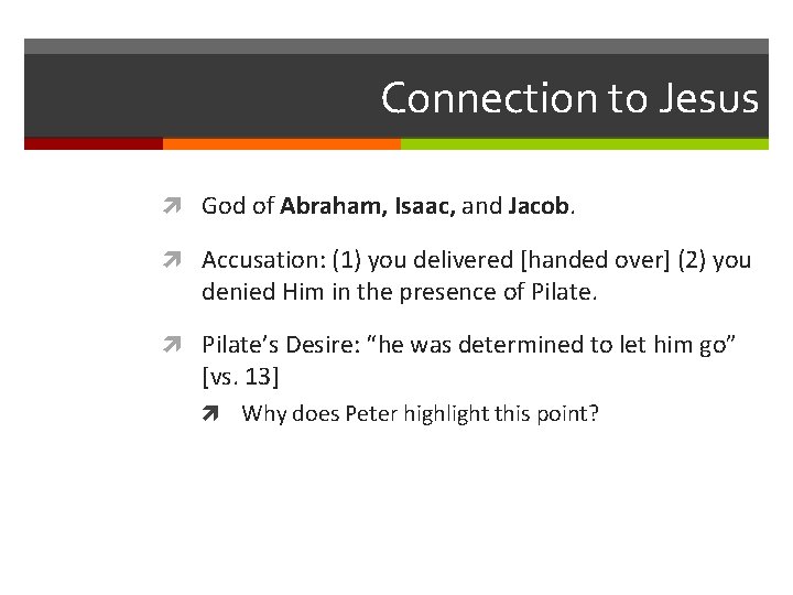 Connection to Jesus God of Abraham, Isaac, and Jacob. Accusation: (1) you delivered [handed