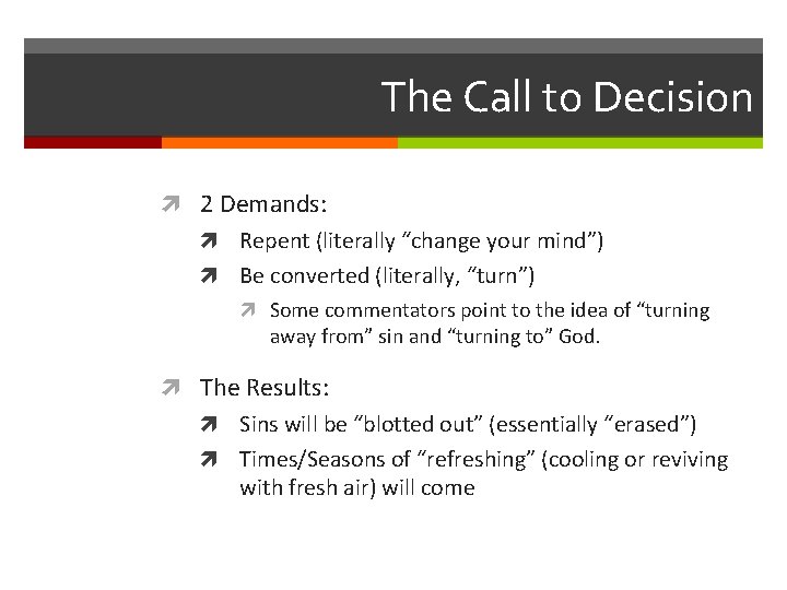 The Call to Decision 2 Demands: Repent (literally “change your mind”) Be converted (literally,