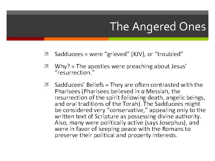 The Angered Ones Sadducees = were “grieved” (KJV), or “troubled” Why? = The apostles