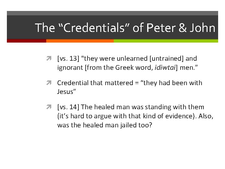 The “Credentials” of Peter & John [vs. 13] “they were unlearned [untrained] and ignorant