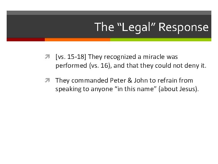 The “Legal” Response [vs. 15 -18] They recognized a miracle was performed (vs. 16),