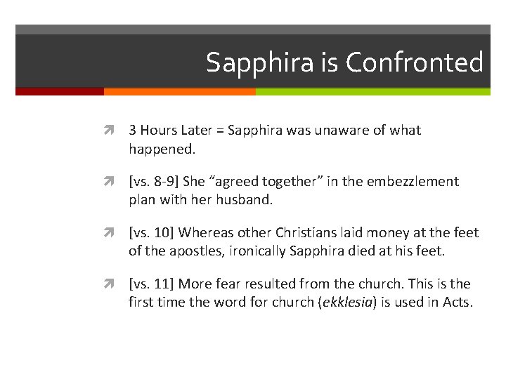 Sapphira is Confronted 3 Hours Later = Sapphira was unaware of what happened. [vs.