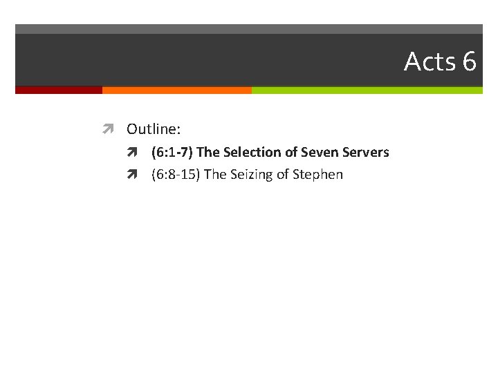 Acts 6 Outline: (6: 1 -7) The Selection of Seven Servers (6: 8 -15)