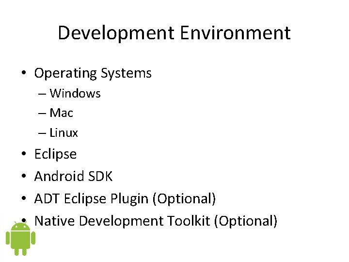 Development Environment • Operating Systems – Windows – Mac – Linux • • Eclipse