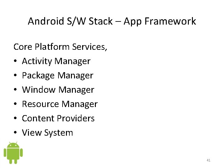 Android S/W Stack – App Framework Core Platform Services, • Activity Manager • Package Android S/W Stack – App Framework Core Platform Services, • Activity Manager • Package