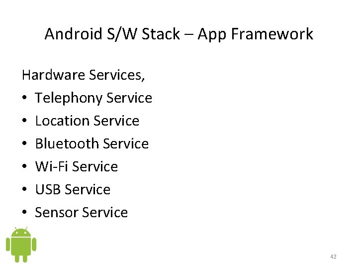 Android S/W Stack – App Framework Hardware Services, • Telephony Service • Location Service