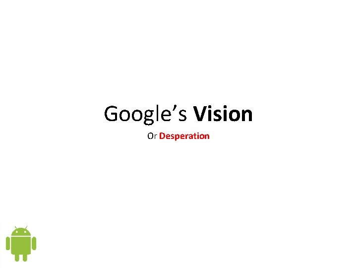  Google’s Vision Or Desperation 