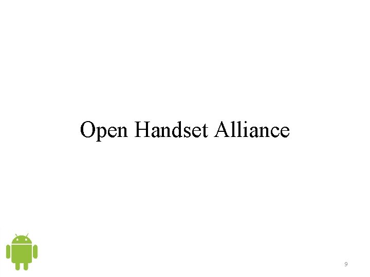 Open Handset Alliance 9 Open Handset Alliance 9