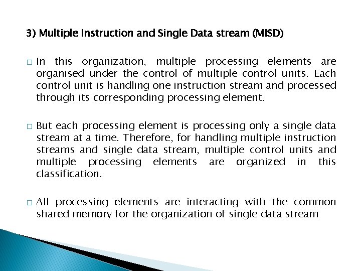 3) Multiple Instruction and Single Data stream (MISD) � � � In this organization,