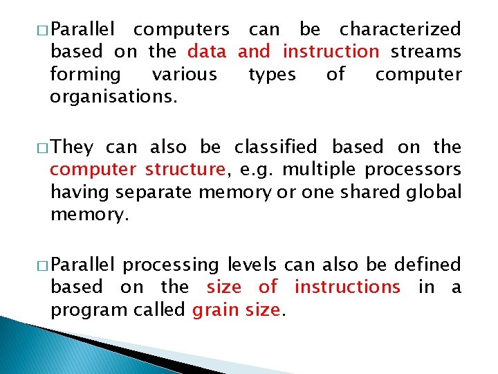 � Parallel computers can be characterized based on the data and instruction streams forming