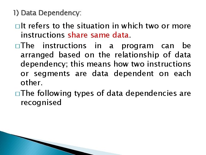 1) Data Dependency: � It refers to the situation in which two or more